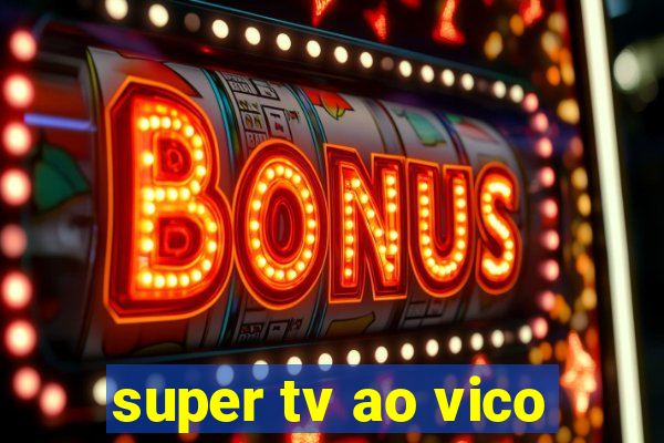 super tv ao vico